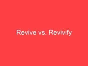 Revive Example Revive vs. Revivify: What's the Difference? - Main Difference