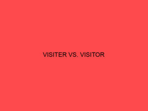 Visiter vs. Visitor: What's the Difference? - Main Difference