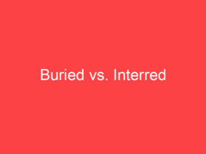 Define Interred Buried vs. Interred: What's the Difference? - Main Difference