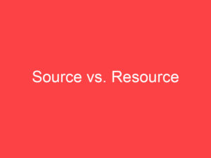 Source Vs Resource What S The Difference Main Difference