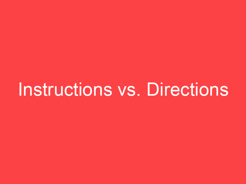  Instructions Vs Directions What s The Difference Main Difference